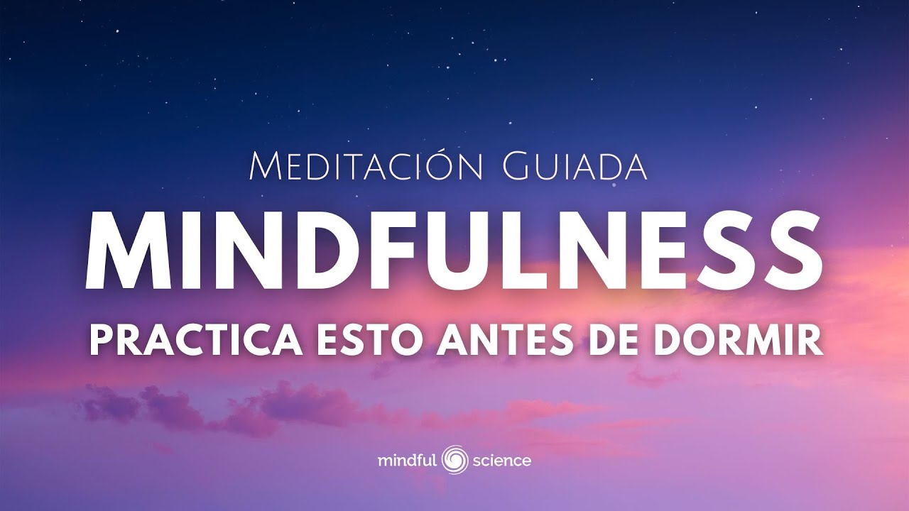 🎧MINDFULNESS: Pr&aacute;ctica esto antes de dormir~Relajaci&oacute;n Profunda~Meditaci&oacute;n Guiada~ Mindful Science💙