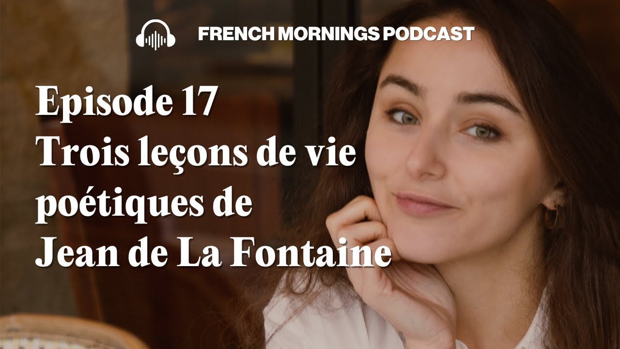 Ep17 - Trois leçons de vie poétiques de Jean de La Fontaine - Podcast français intermédiaire