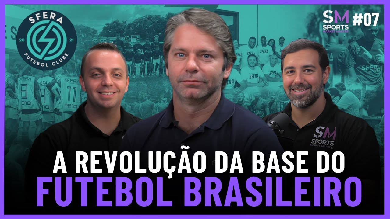 COMO O SFERA VAI TRANSFORMAR AS CATEGORIAS DE BASE DO FUTEBOL BRASILEIRO | Sports Market Makers #07