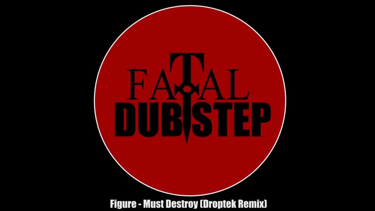 Figure - Must Destroy (Droptek Remix) [Dubstep]