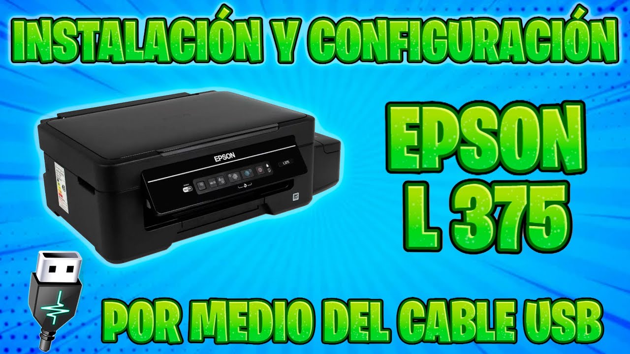 INSTALACION Y CONFIGURACION DE LA IMPRESORA MULTIFUNCIONAL EPSON L375 PORMEDIO DEL CABLE USB