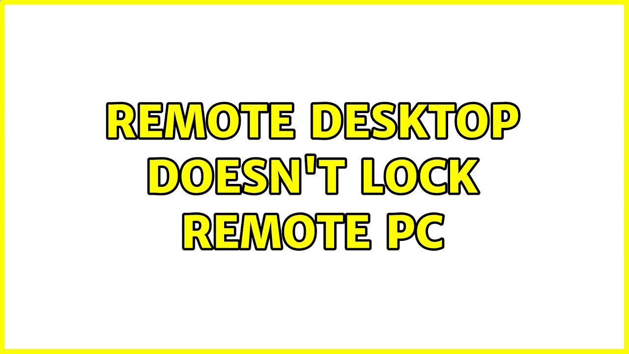 Remote Desktop doesn't lock remote PC (3 Solutions!!)