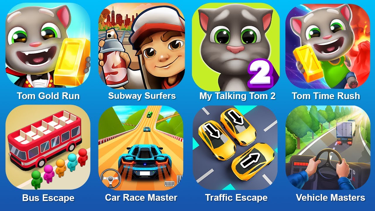 Tom Gold Run, Subway Surfers, My Tom 2, Tom Time Rush, Bus Escape, Car Race Master, Traffic Escape!