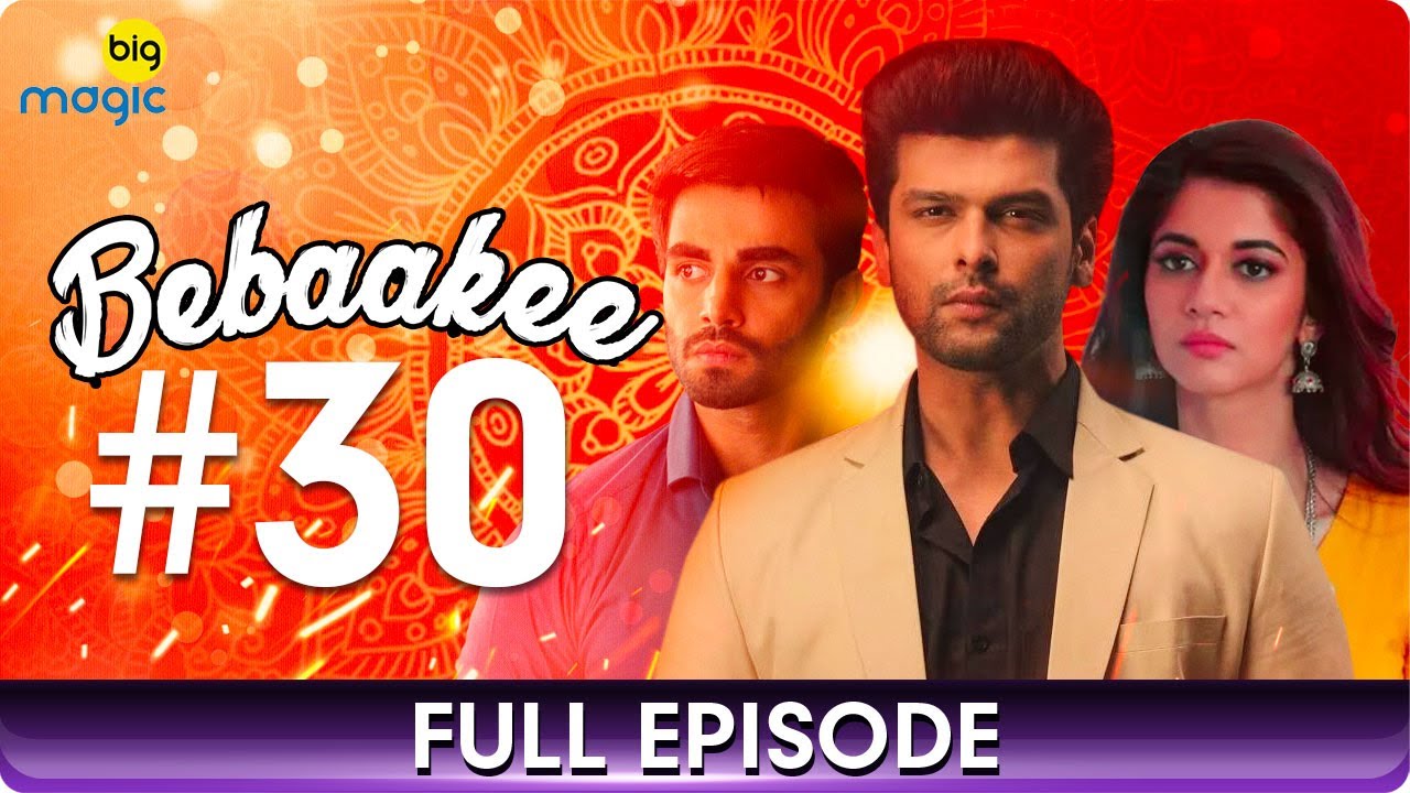 Bebaakee | Episode 30 | Romantic Drama Web Series | Kushal Tandon, Ishaan Dhawan - Big Magic