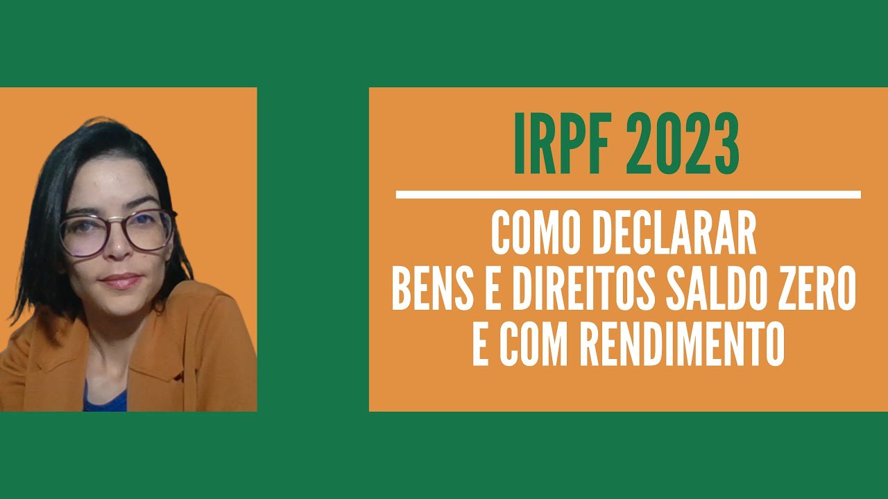 IRPF 2023 | Como declarar rendimento com saldo e bens e direitos zerado?