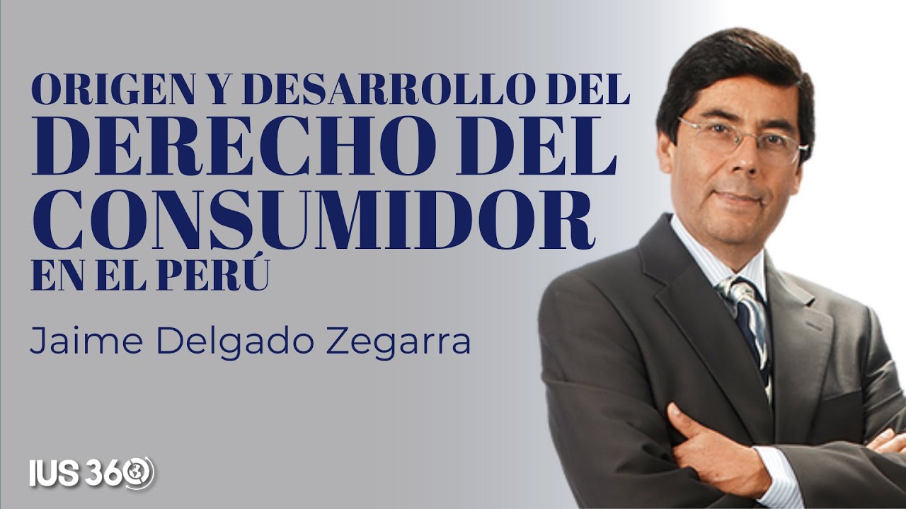Origen y desarrollo del Derecho del Consumidor en el Perú | Jaime Delgado Zegarra