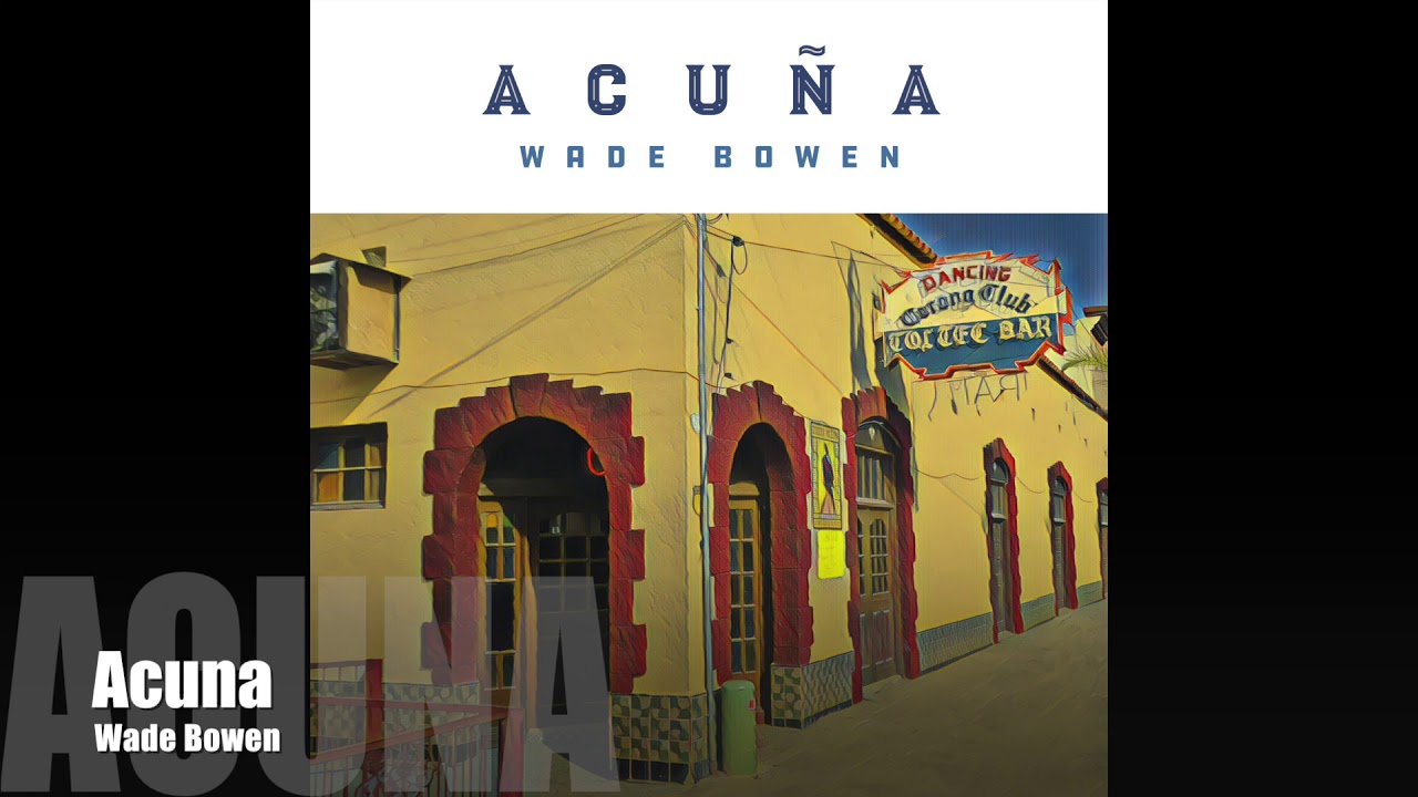 Wade Bowen - Acuña (Official Art Track)