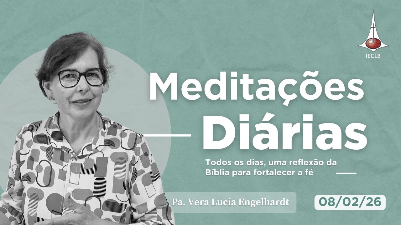 MEDITAÇÕES DIÁRIAS: Salmo 126.3 Atos 2.46-47 - 08 de fevereiro | IECLB