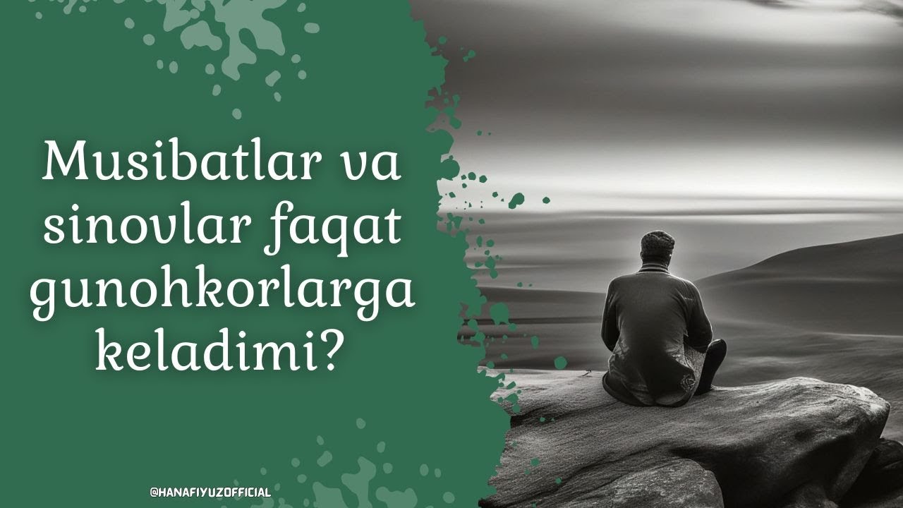 Musibatlar va sinovlar faqat gunohkorlarga keladimi?