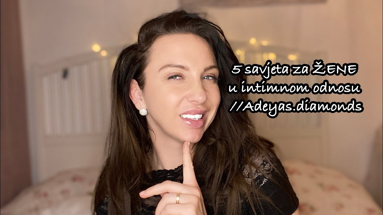 5 Savjeta za žene u intimnom odnosu//Adeyas.diamonds
