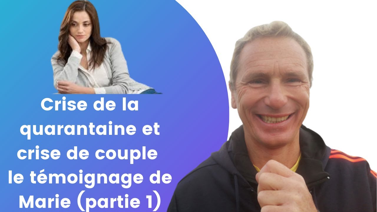 Crise de la quarantaine et crise de couple le témoignage de Marie (partie 1)