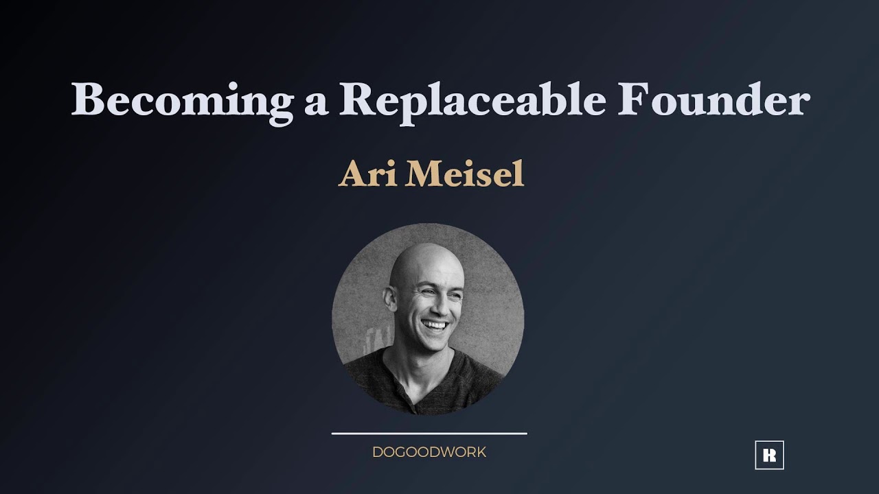Becoming a Replaceable Founder with Ari Meisel