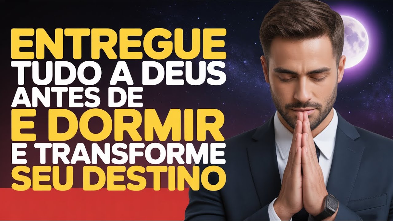 A Oração da Noite Que Pode Redirecionar Seu Destino — Entregue Tudo a Deus Antes de Fechar os Olho