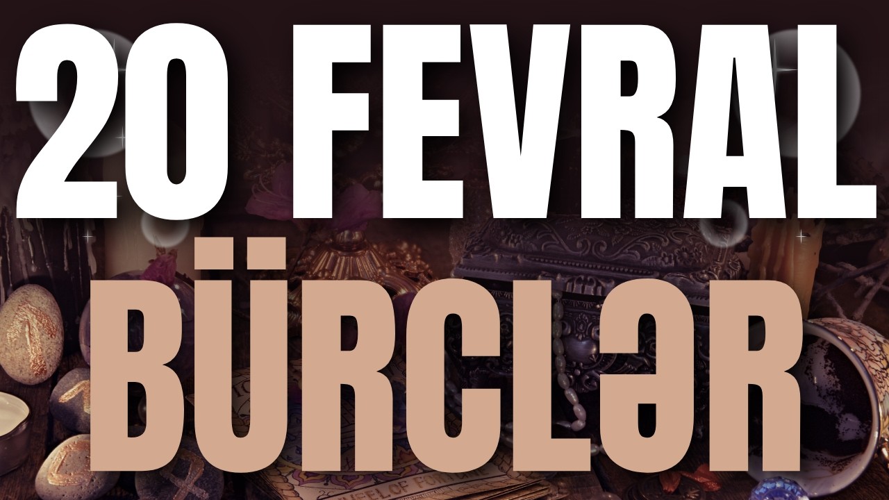 BÜRCLƏR - 20 FEVRAL 2026 | Günün Bürc Proqnozu 🔮