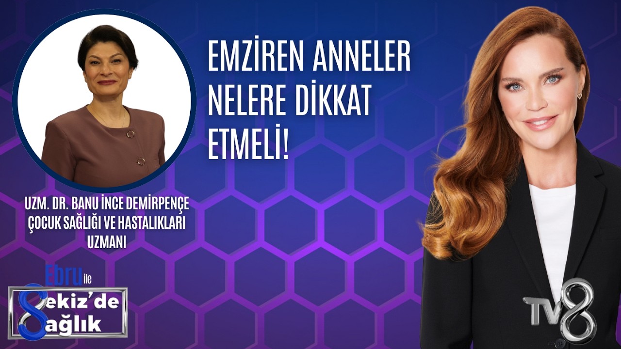 EMZİREN ANNELER NELERE DİKKAT ETMELİ!| UZM. DR. BANU İNCE DEMİRPENÇE | 8'de Sağlık
