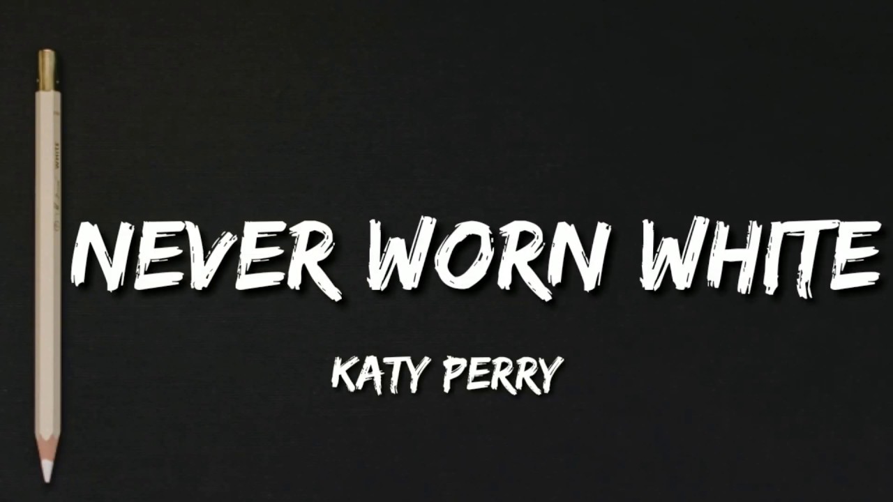Katy Perry - Never Worn White (Lyrics)