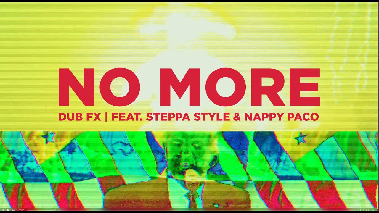 DUB FX - NO MORE - FEAT. STEPPA STYLE & NAPPY PACO