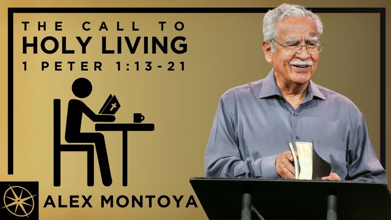 The Call to Holy Living (1 Peter 13-21) | Pastor Alex Montoya