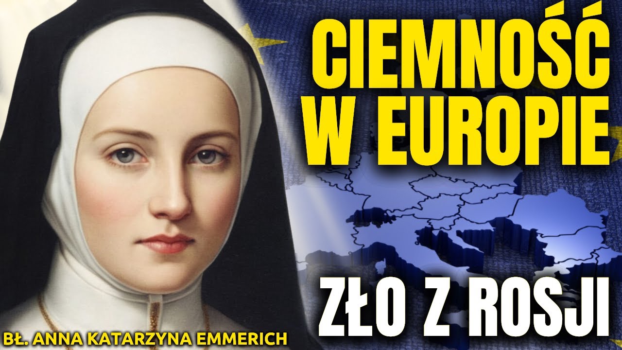 SMUTNA PRZYSZŁOŚĆ EUROPY... | WIZJE I PROROCTWA Niemieckiej Mistyczki Anny Katarzyny Emmerich