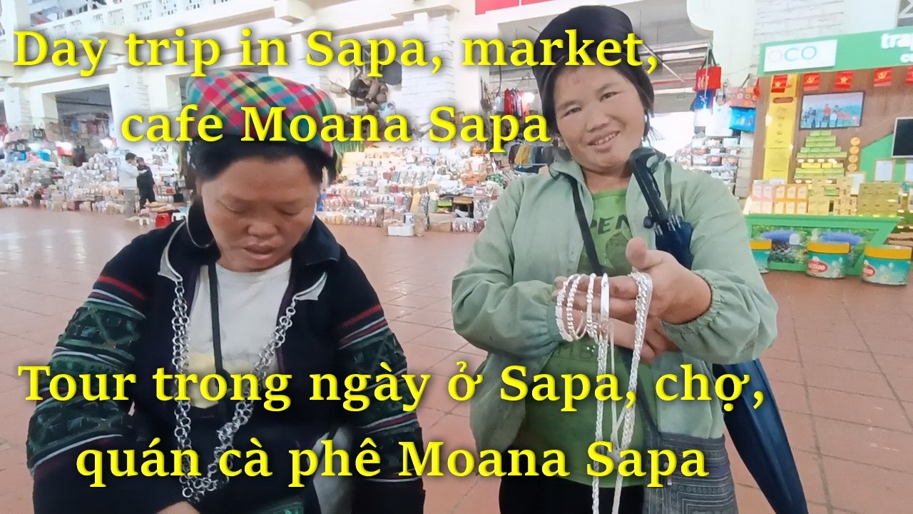 Day trip in Sapa, market, cafe Moana Sapa / Tour trong ngày ở Sapa, chợ, quán cà phê Moana Sapa