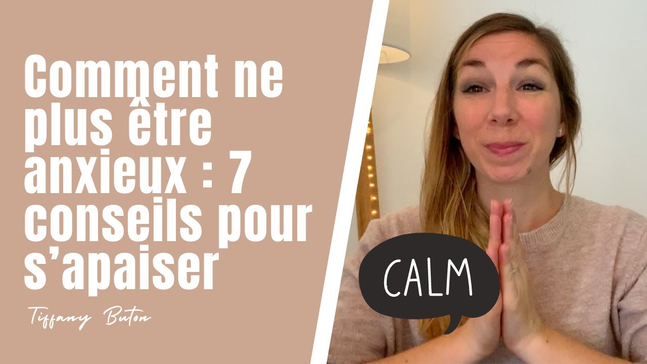 ✨Comment ne plus être anxieux : 7 conseils pour s’apaiser