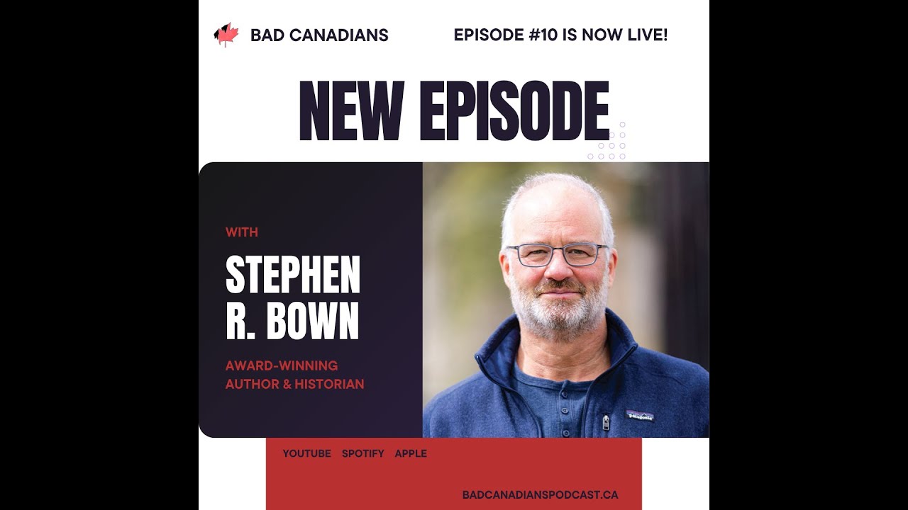 Stephen R. Bown: Finding Truth in the Middle Ground of History | The Canadians Ep. 10