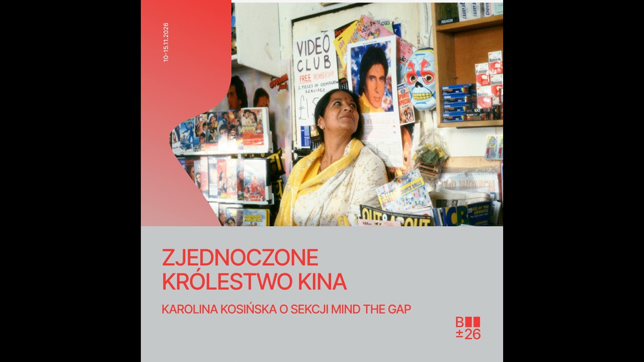 Karolina Kosińska o sekcji Mind the Gap | Zjednoczone Kr&oacute;lestwo Kina