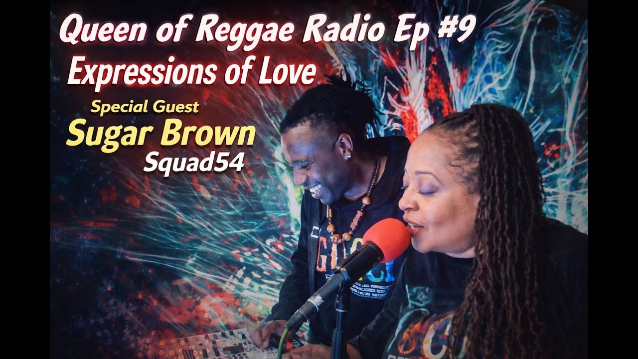 QUEEN OF REGGAE RADIO  EP#9  EXPRESSIONS OF LOVE FT SPECIAL GUEST SHUGA - SQUAD 54