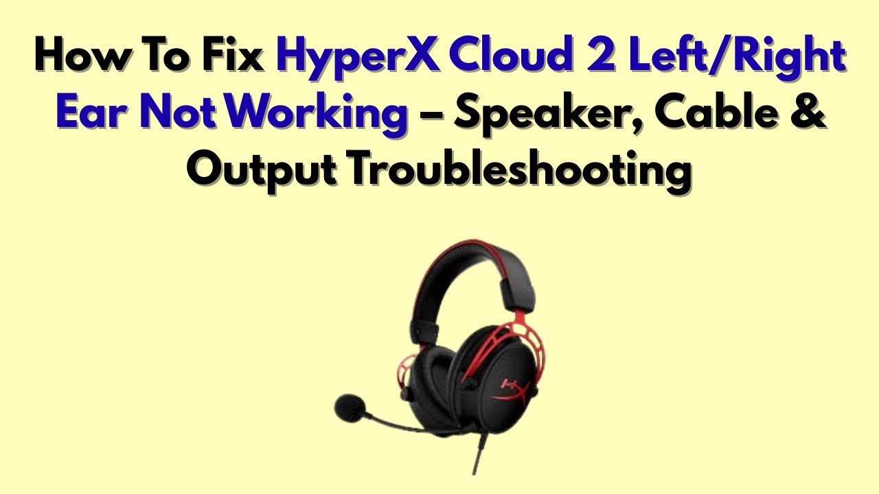 How To Fix HyperX Cloud 2 Left/Right Ear Not Working &ndash; Speaker, Cable & Output Troubleshooting