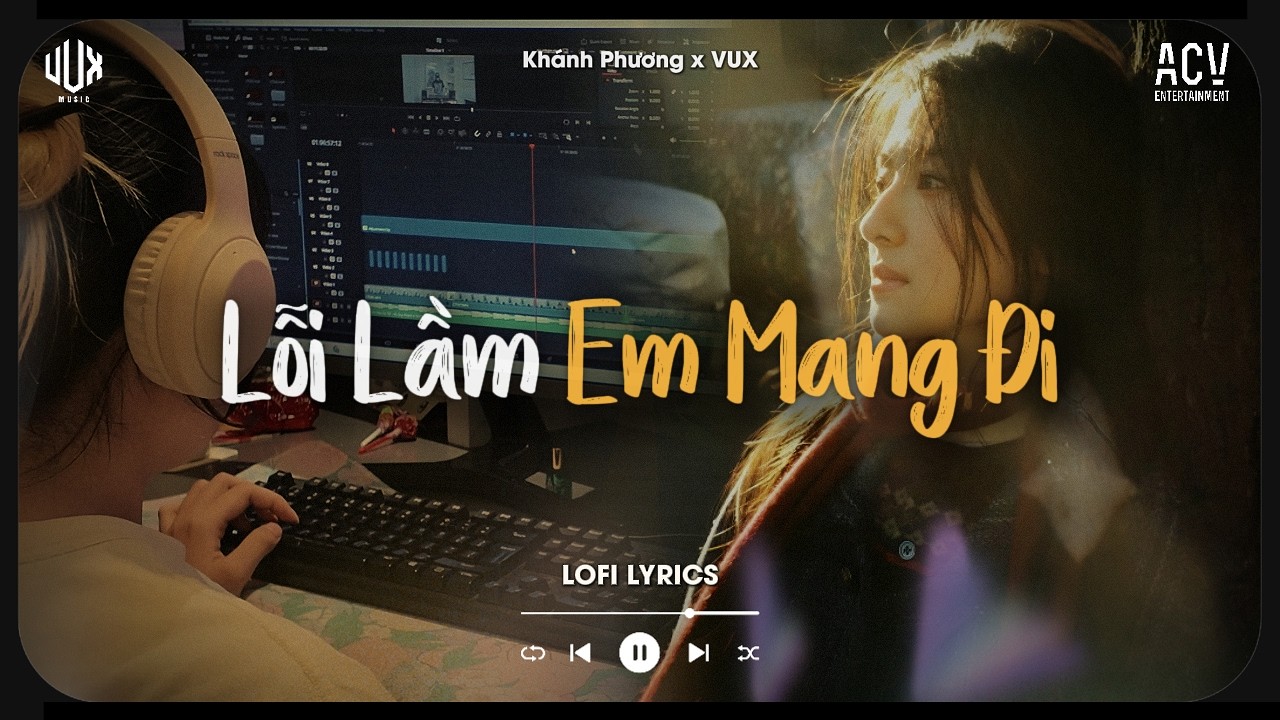 Lỗi Lầm Em Mang Đi [Lofi] - Kh&aacute;nh Phương x VUX | Anh Kh&ocirc;ng Biết Người Ấy Sẽ Y&ecirc;u Em Như | Lofi Lyrics