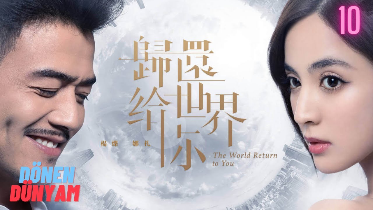 Dünyayı Sana Döndürmek l 10. Bölüm l Return the World to You l 归还世界给你