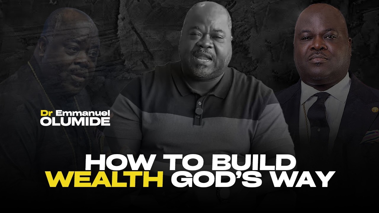 HOW TO BUILD WEALTH GOD’S WAY |DR EMMANUEL OLUMIDE