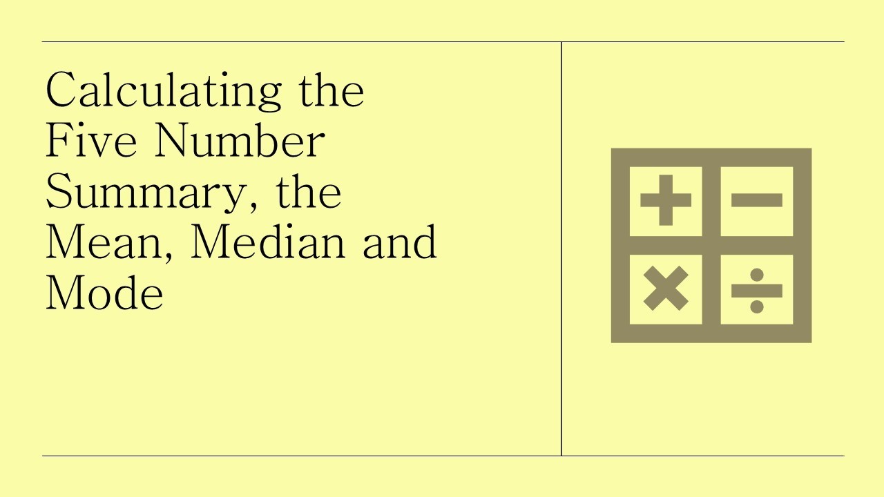 Calculating the Five Number Summary, the Mean, Median and Mode