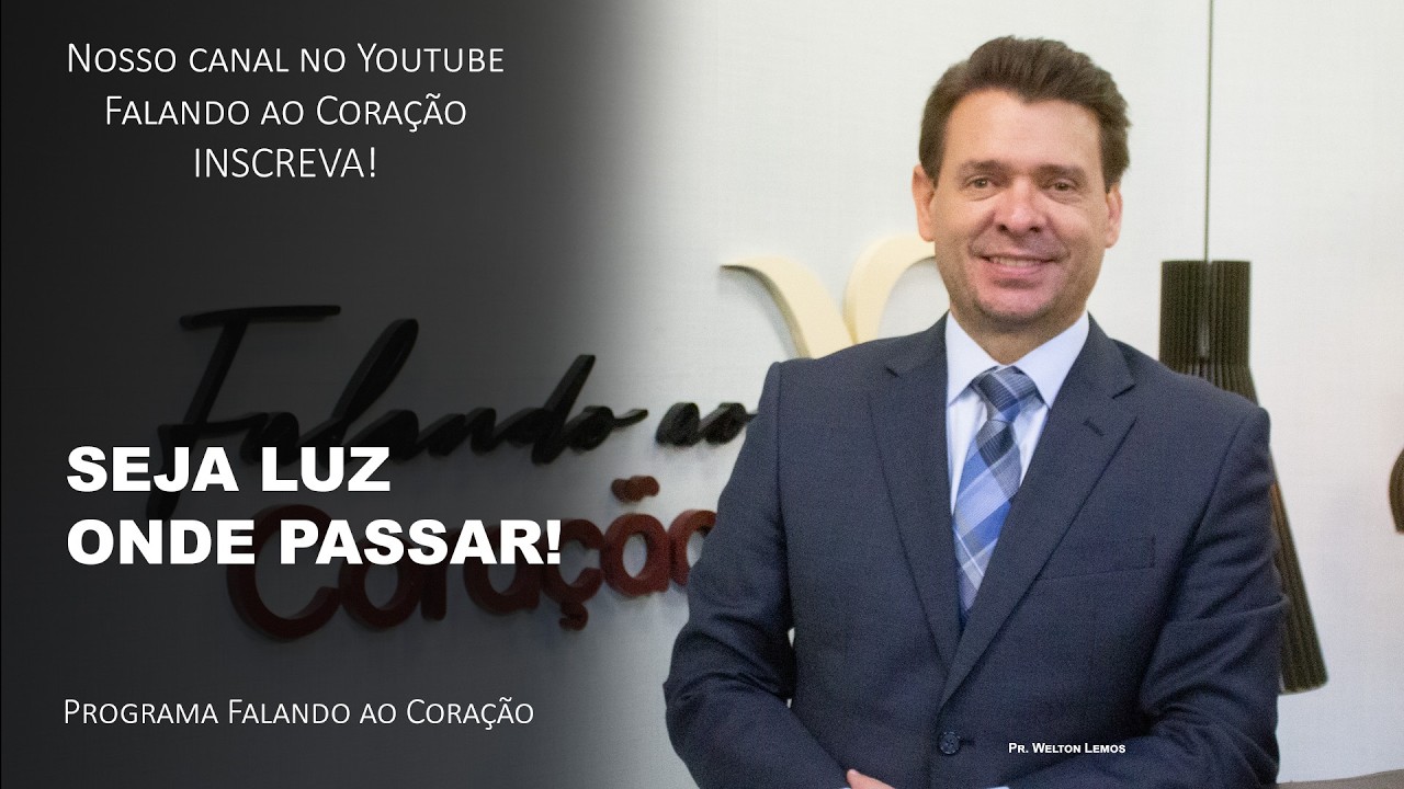 SEJA LUZ ONDE PASSAR! | Programa Falando ao Coração | Pr. Welton Lemos.