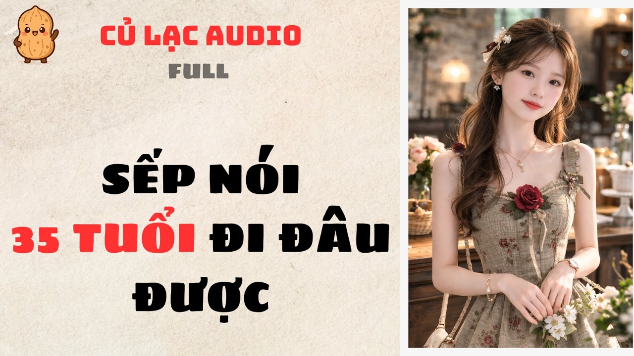 #183 SẾP NÓI 35 TUỔI ĐI ĐÂU ĐƯỢC | AUDIO FULL #truyenaudio #audio