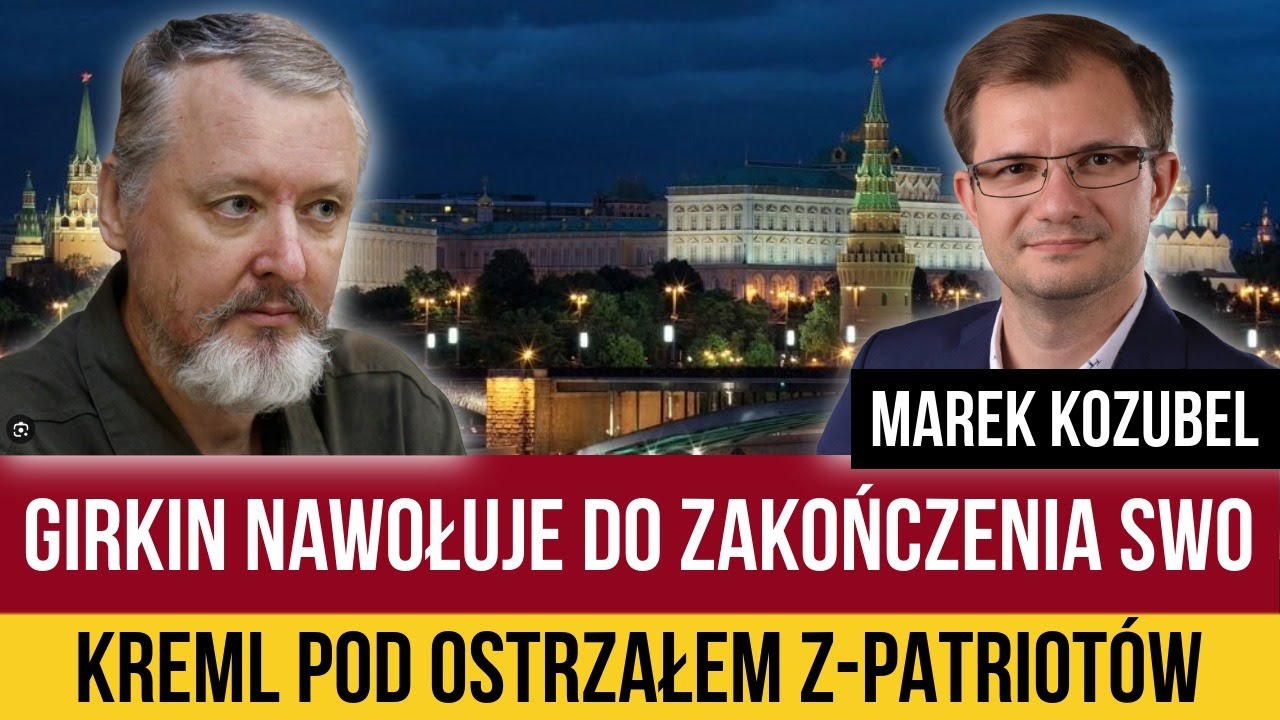Marek Kozubel - Girkin nawołuje do zakończenia SWO.