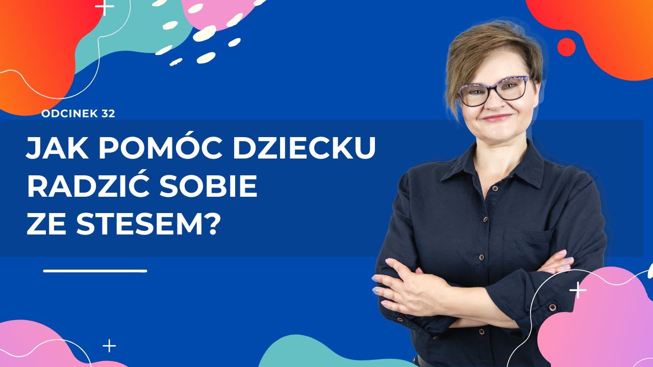 Jak POMÓC dziecku RADZIĆ SOBIE ZE STRESEM?