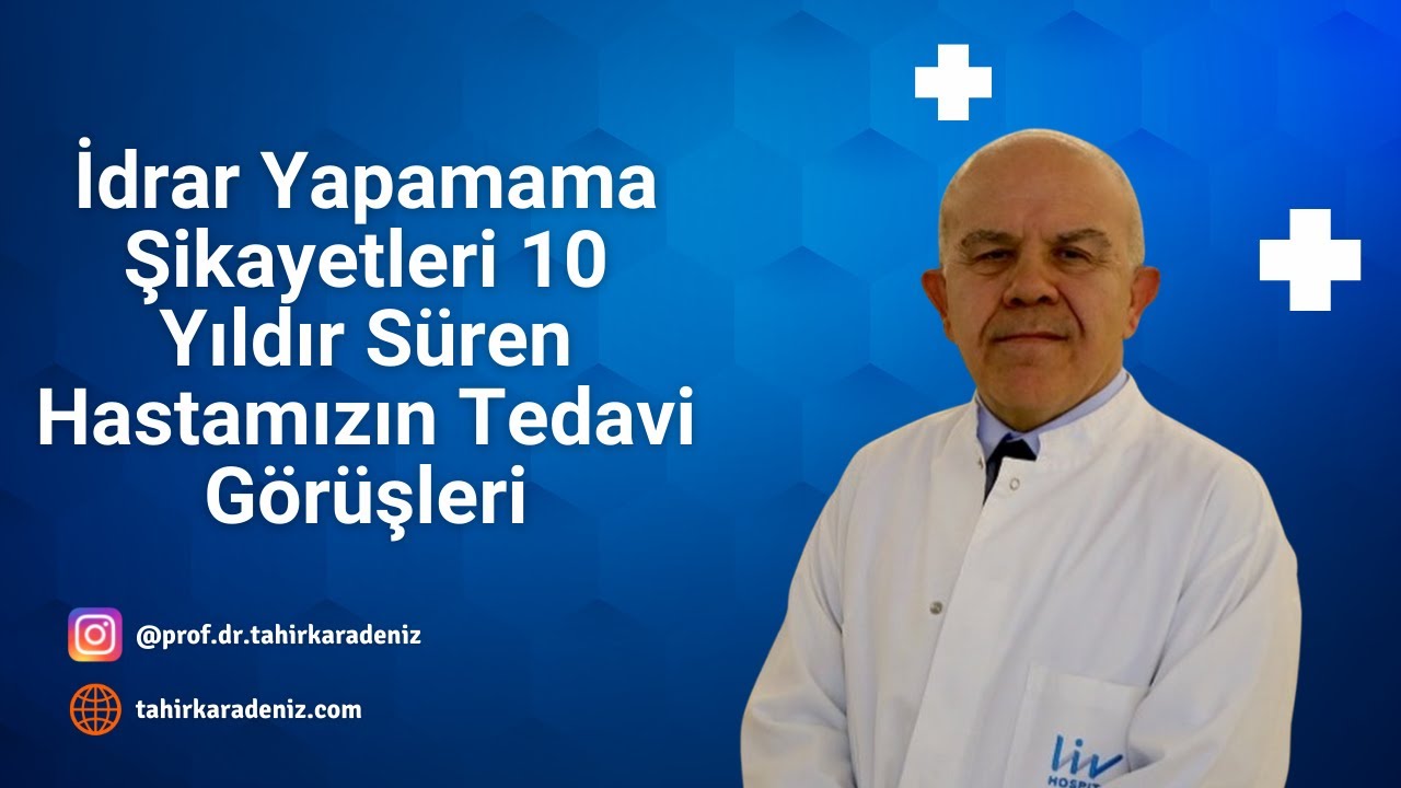 İdrar Yapamama Şikayetleri 10 Yıldır Süren Hastamızın Tedavi Görüşleri