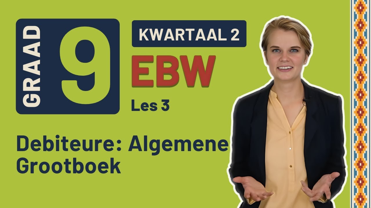 Gr9 EBW: Fin. Gelet. | Kwartaal 2 | Les 3 | Debiteure: Algemene Grootboek