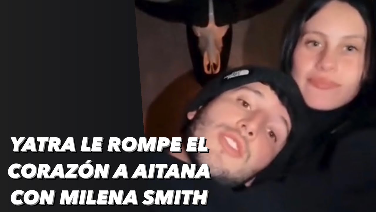 SEBASTIÁN YATRA LE ROMPE EL CORAZÓN A AITANA CON MILENA SMITH