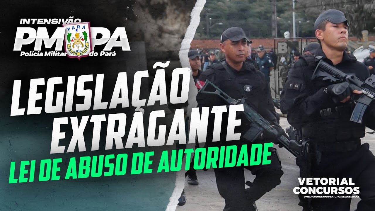 Lei de Abuso de Autoridade | LEGISLAÇÃO EXTRAGANTE  |  Polícia Militar do Pará
