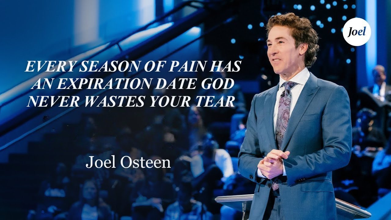 Every Season Of Pain Has An Expiration Date God Never Wastes Your Tear | Joel Osteen