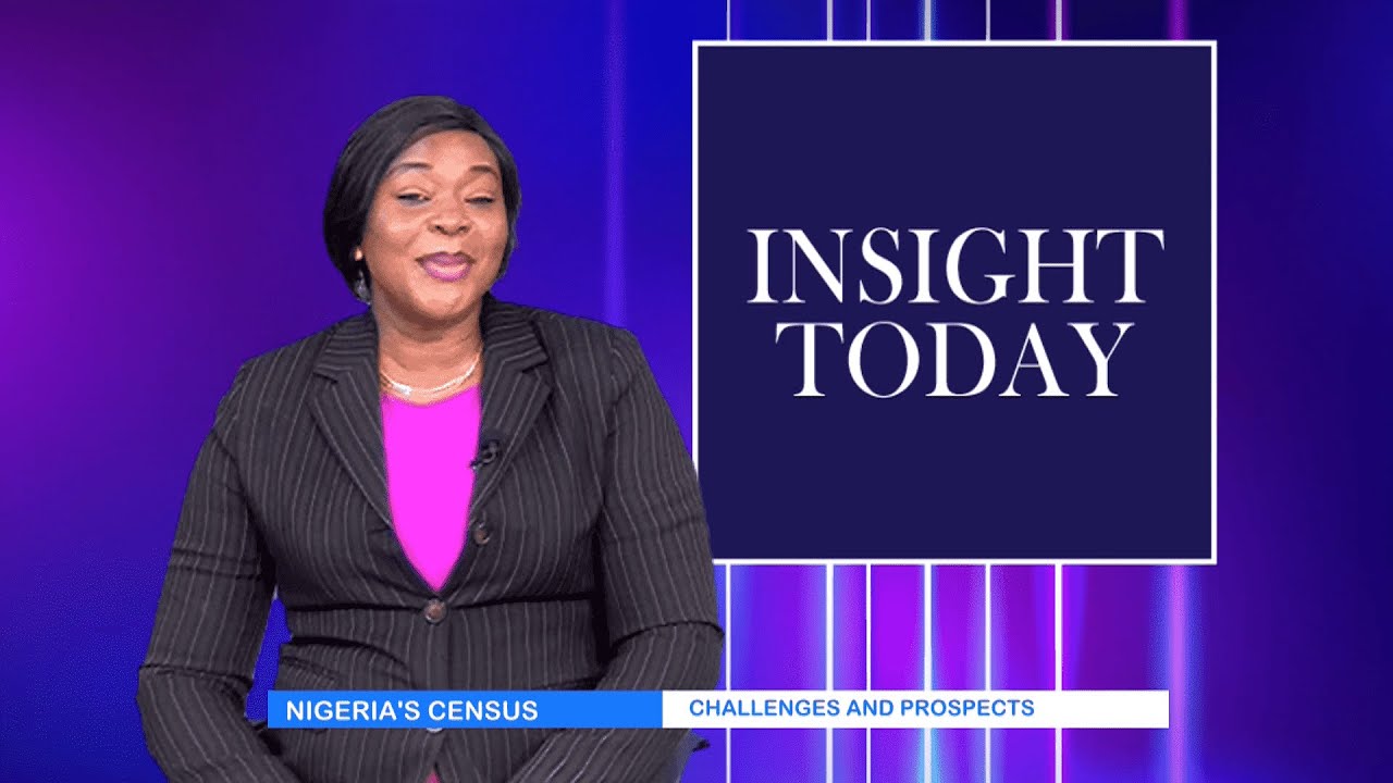 INSIGHT TODAY|| NIGERIA'S CENSUS: CHALLENGES AND PROSPECTS||