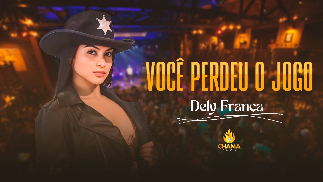 Chama Play | Dely Fran&ccedil;a - Voc&ecirc; Perdeu o Jogo (Ao Vivo)