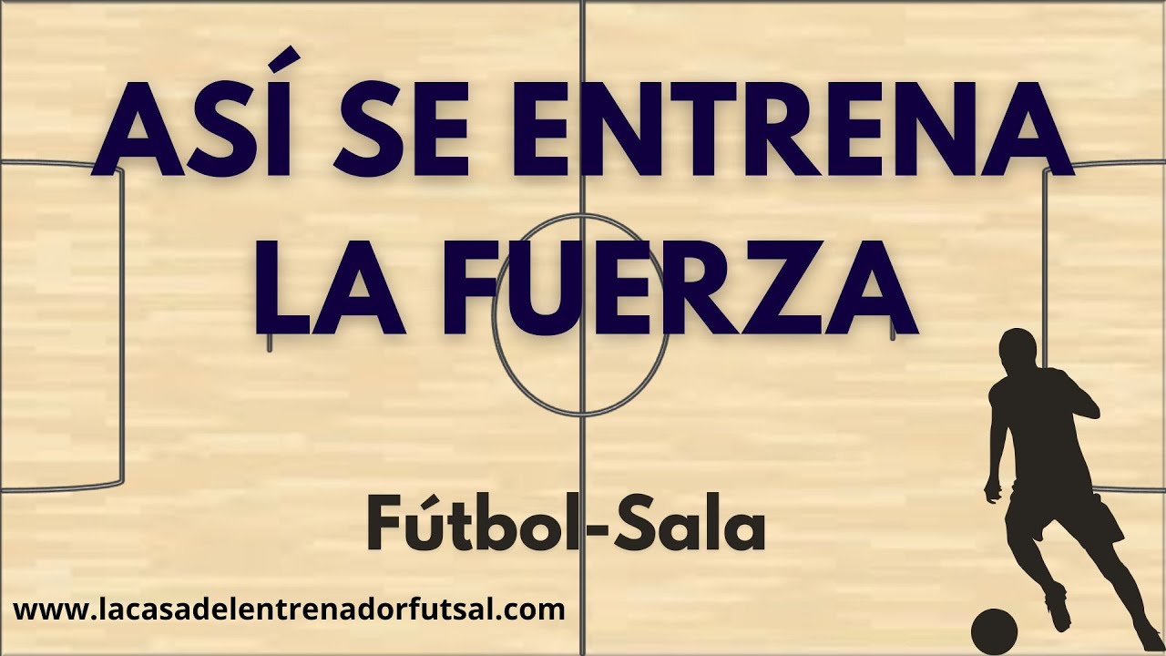 Cómo Entrenar la Fuerza en Fútbol-Sala | Fuerza General y Fuerza Específica