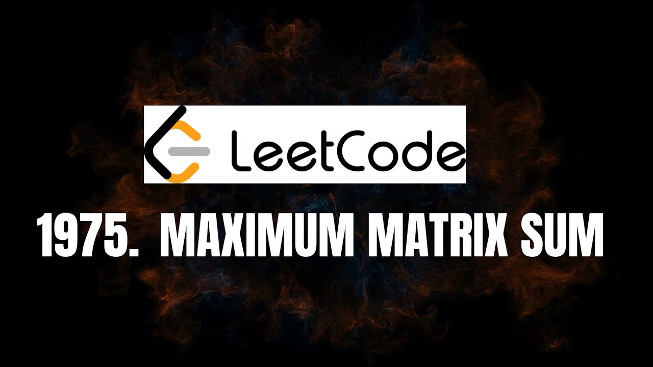 1975. Maximum Matrix Sum | Leetcode | شرح عربي