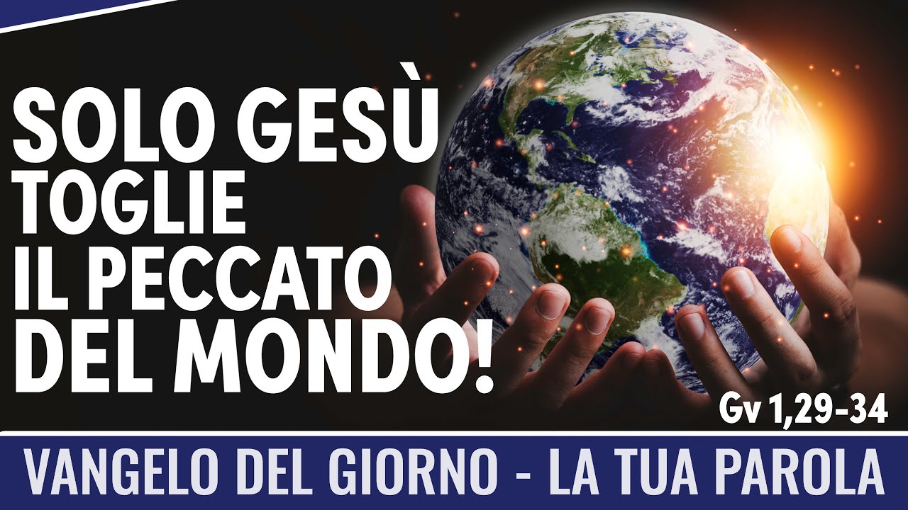 Vangelo del giorno - Gv 1,29-34 - Solo Gesù toglie il peccato...mondo! - Koinonia Giovanni Battista