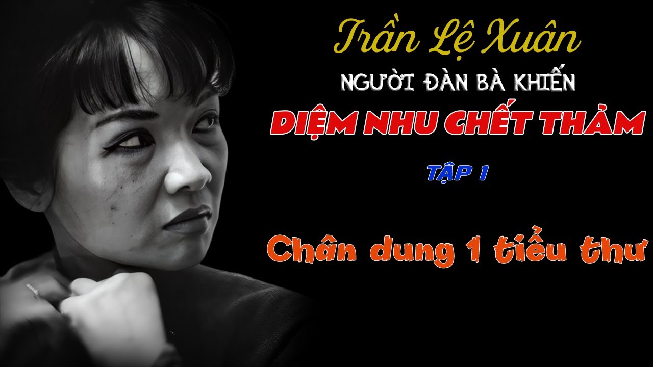 Hồi ký TRẦN LỆ XUÂN | Người đàn bà khiếm Diệm Nhu Thảm bại - PHẦN 1