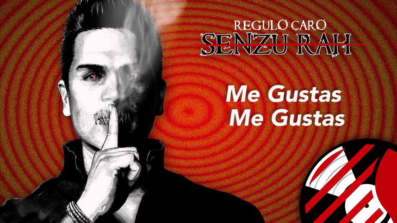 Me Gustas, Me Gustas - Regulo Caro (Senzu-Rah) 2014