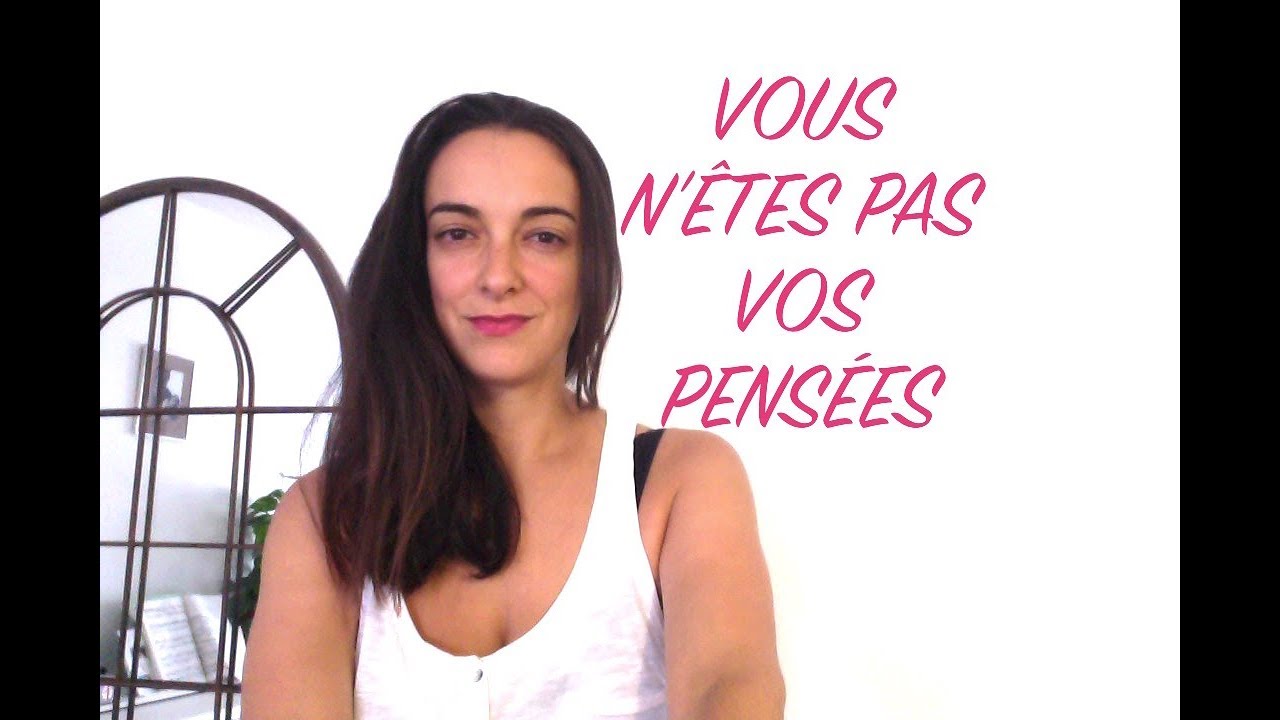 VOUS N'ÊTES PAS VOS PENSÉES
